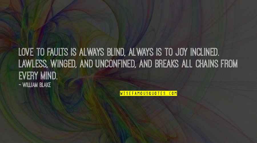 Love Blind Quotes By William Blake: Love to faults is always blind, always is