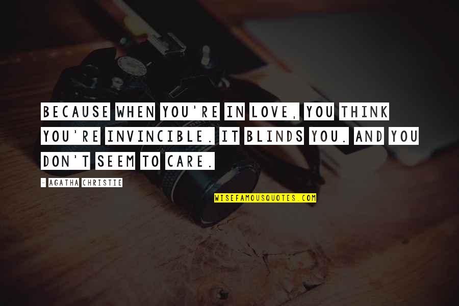 Love Blinds Quotes By Agatha Christie: Because when you're in love, you think you're