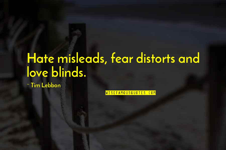 Love Blinds Quotes By Tim Lebbon: Hate misleads, fear distorts and love blinds.