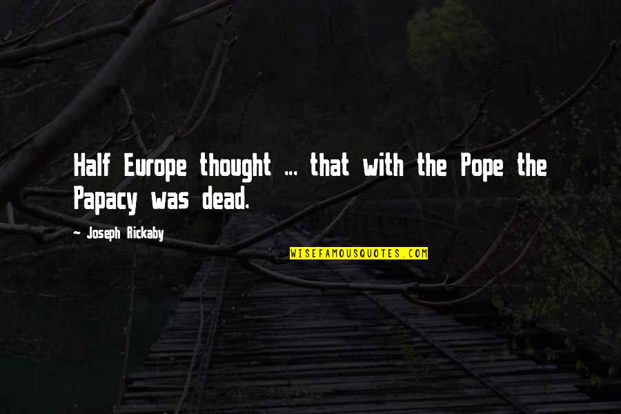 Love Blitz Quotes By Joseph Rickaby: Half Europe thought ... that with the Pope