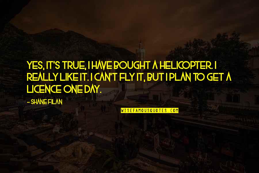 Love Blitz Quotes By Shane Filan: Yes, it's true, I have bought a helicopter.