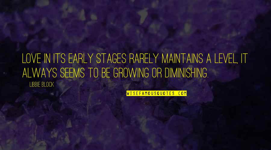 Love Block Quotes By Libbie Block: Love in its early stages rarely maintains a Love Block Quotes By Libbie Block: Love in its early stages rarely maintains a
