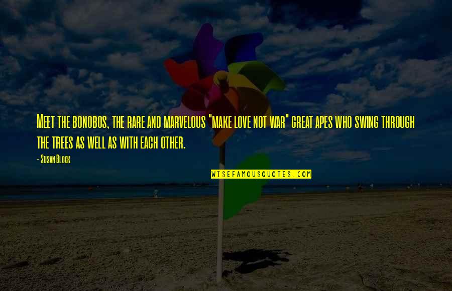 Love Block Quotes By Susan Block: Meet the bonobos, the rare and marvelous "make Love Block Quotes By Susan Block: Meet the bonobos, the rare and marvelous "make
