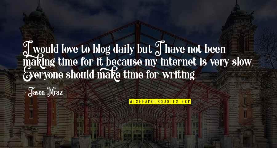 Love Blog Quotes By Jason Mraz: I would love to blog daily but I