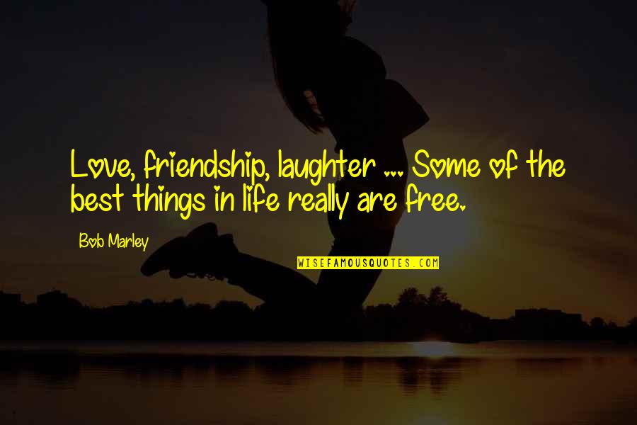 Love Bob Marley Quotes By Bob Marley: Love, friendship, laughter ... Some of the best