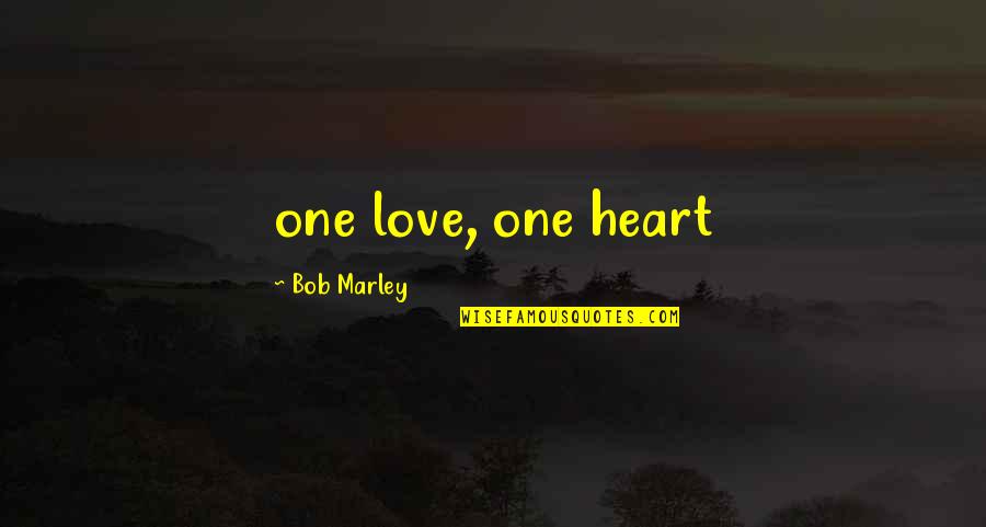 Love Bob Marley Quotes By Bob Marley: one love, one heart