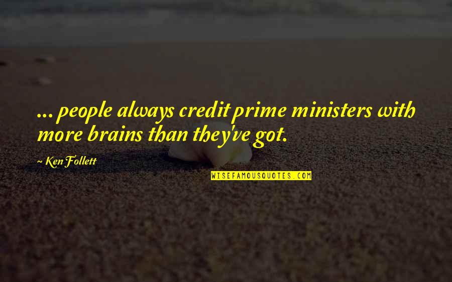 Love Bodybuilding Quotes By Ken Follett: ... people always credit prime ministers with more