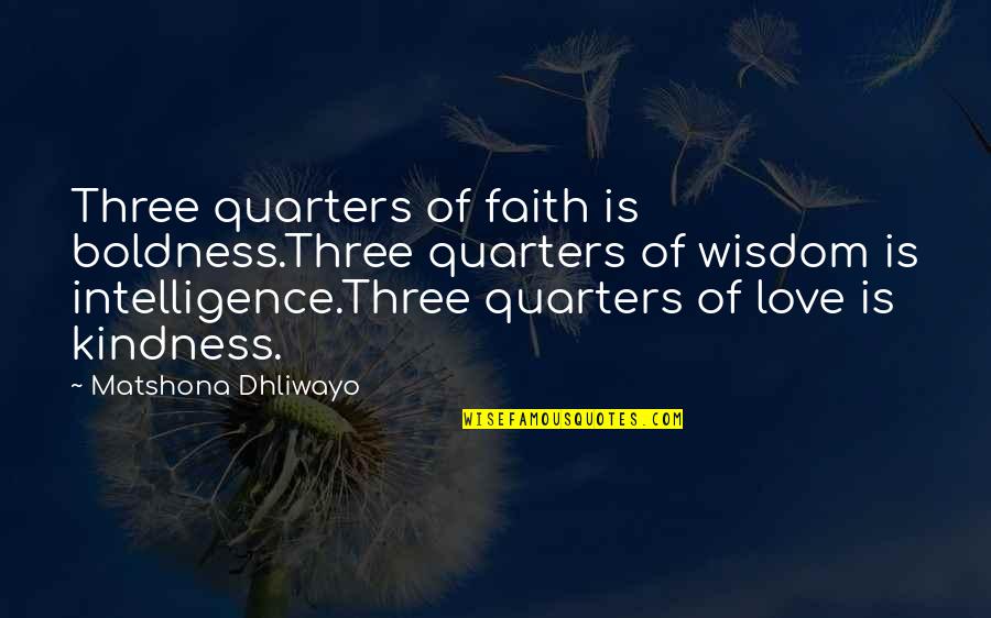 Love Boldness Quotes By Matshona Dhliwayo: Three quarters of faith is boldness.Three quarters of