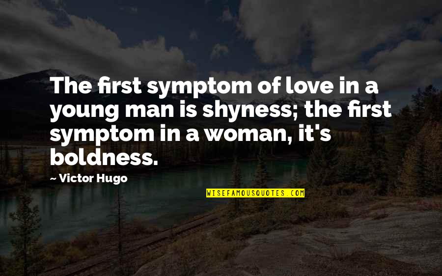 Love Boldness Quotes By Victor Hugo: The first symptom of love in a young