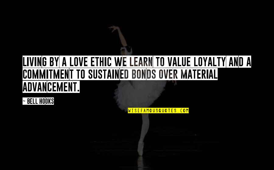 Love Bonds Quotes By Bell Hooks: Living by a love ethic we learn to