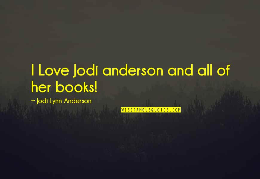 Love Books Quotes By Jodi Lynn Anderson: I Love Jodi anderson and all of her