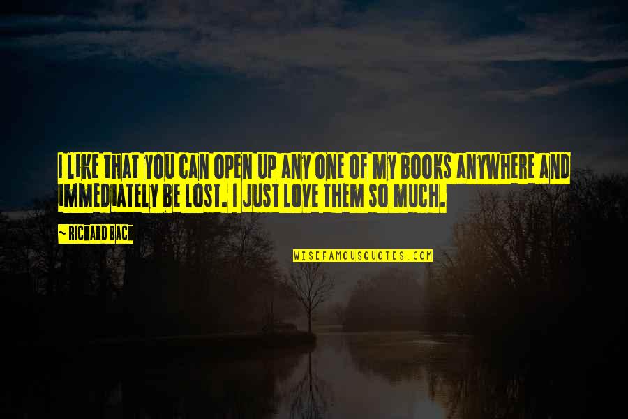 Love Books Quotes By Richard Bach: I like that you can open up any