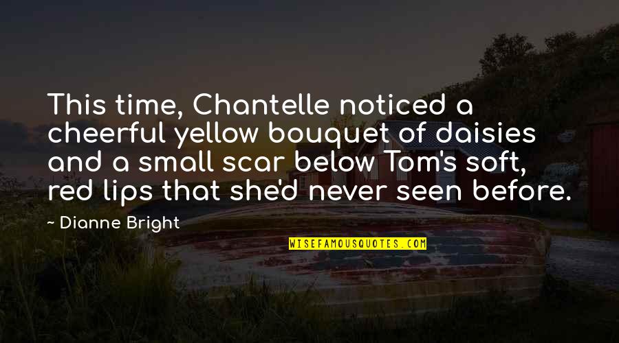 Love Bouquet Quotes By Dianne Bright: This time, Chantelle noticed a cheerful yellow bouquet