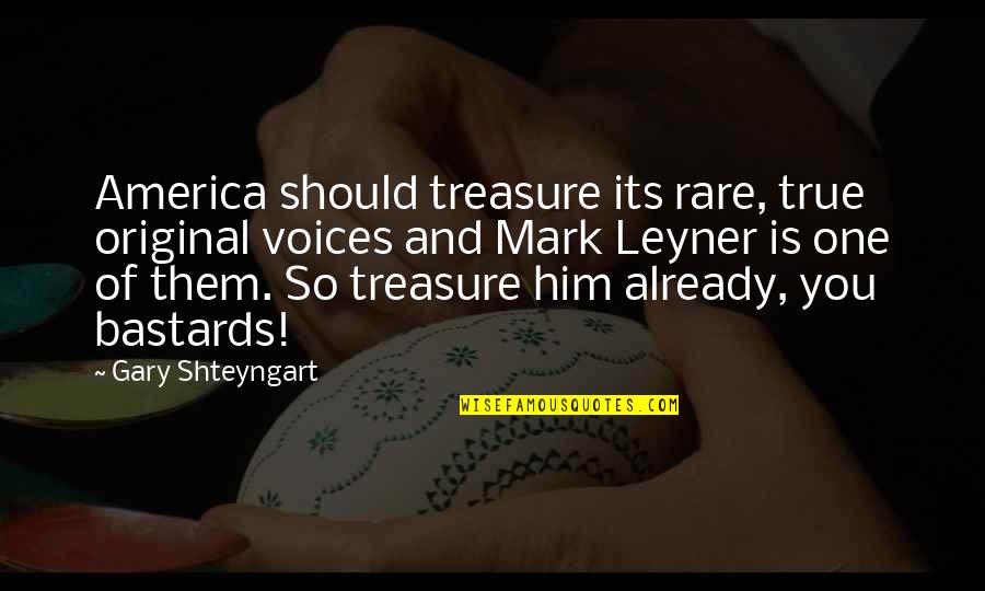 Love Boy And Girl Tagalog Quotes By Gary Shteyngart: America should treasure its rare, true original voices