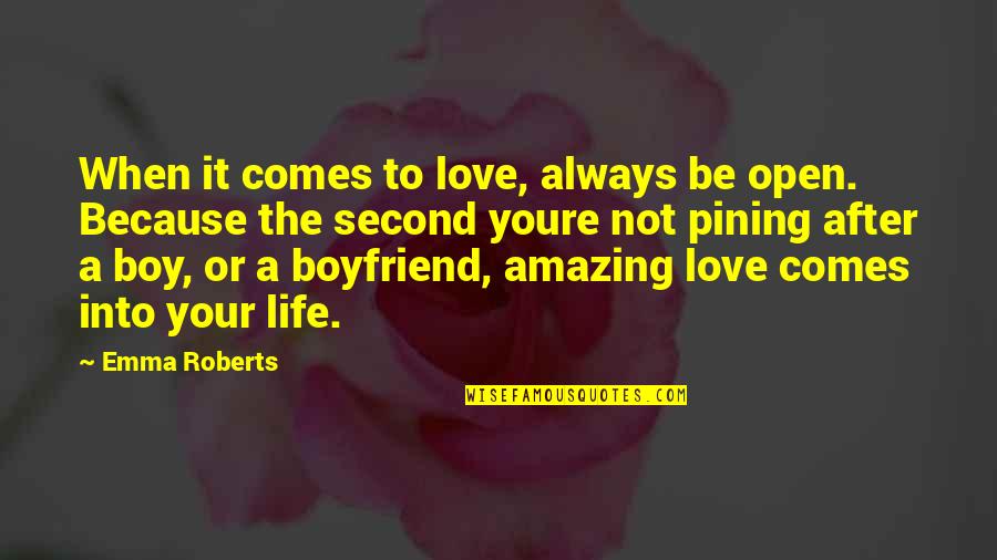 Love Boyfriend Quotes By Emma Roberts: When it comes to love, always be open.