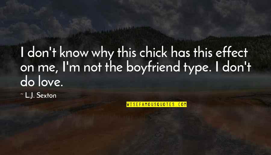 Love Boyfriend Quotes By L.J. Sexton: I don't know why this chick has this