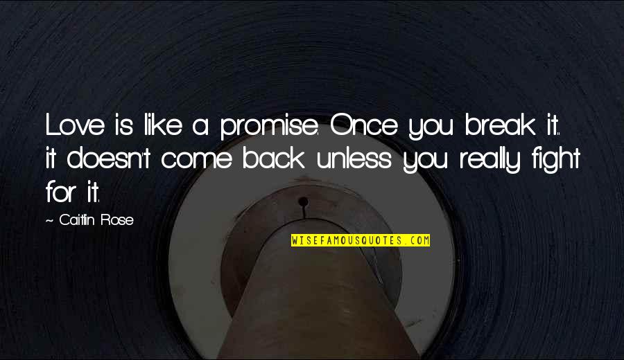 Love Break Quotes By Caitlin Rose: Love is like a promise. Once you break