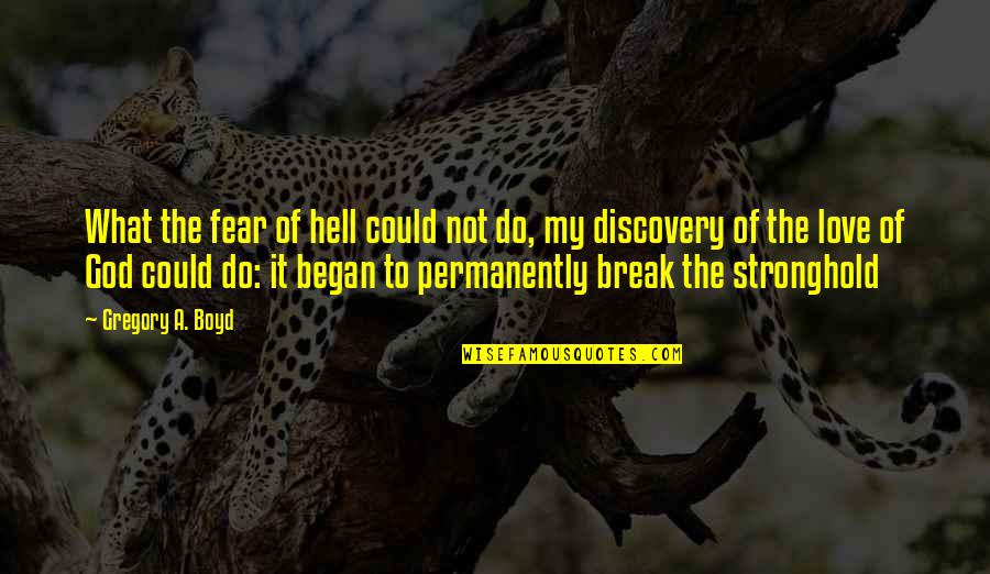 Love Break Quotes By Gregory A. Boyd: What the fear of hell could not do,