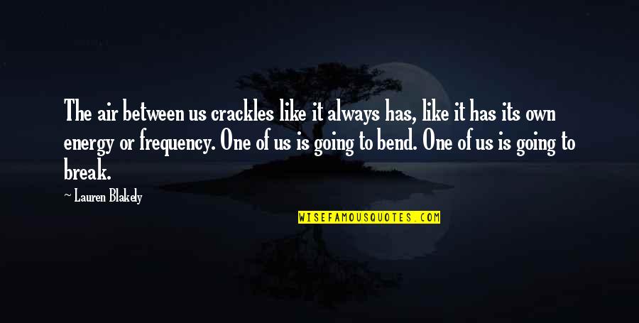 Love Break Quotes By Lauren Blakely: The air between us crackles like it always