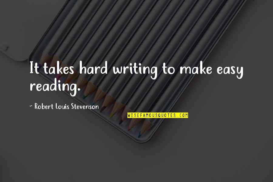 Love Break Up Poems Quotes By Robert Louis Stevenson: It takes hard writing to make easy reading.