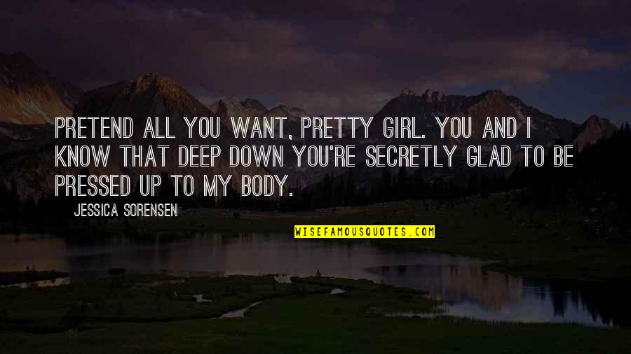 Love Break Up Tagalog Quotes By Jessica Sorensen: Pretend all you want, pretty girl. You and Love Break Up Tagalog Quotes By Jessica Sorensen: Pretend all you want, pretty girl. You and