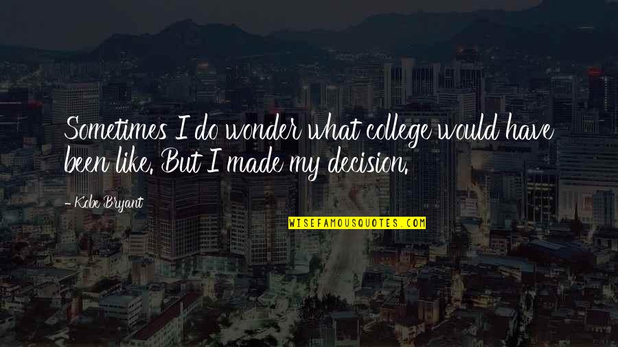 Love Break Up Tagalog Quotes By Kobe Bryant: Sometimes I do wonder what college would have