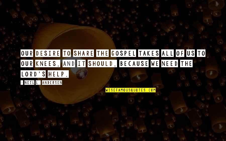 Love Breaking Bad Quotes By Neil L. Andersen: Our desire to share the gospel takes all