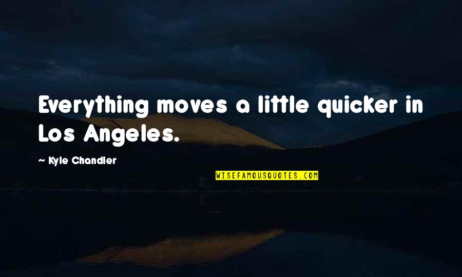 Love Breaking Up Friendships Quotes By Kyle Chandler: Everything moves a little quicker in Los Angeles.