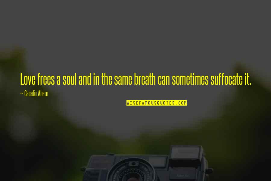 Love Breath Quotes By Cecelia Ahern: Love frees a soul and in the same