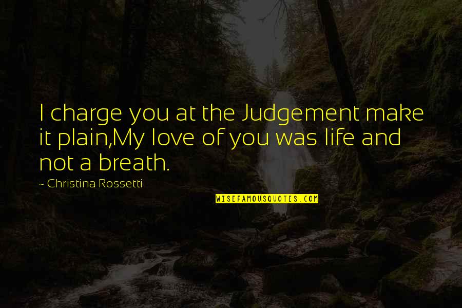 Love Breath Quotes By Christina Rossetti: I charge you at the Judgement make it