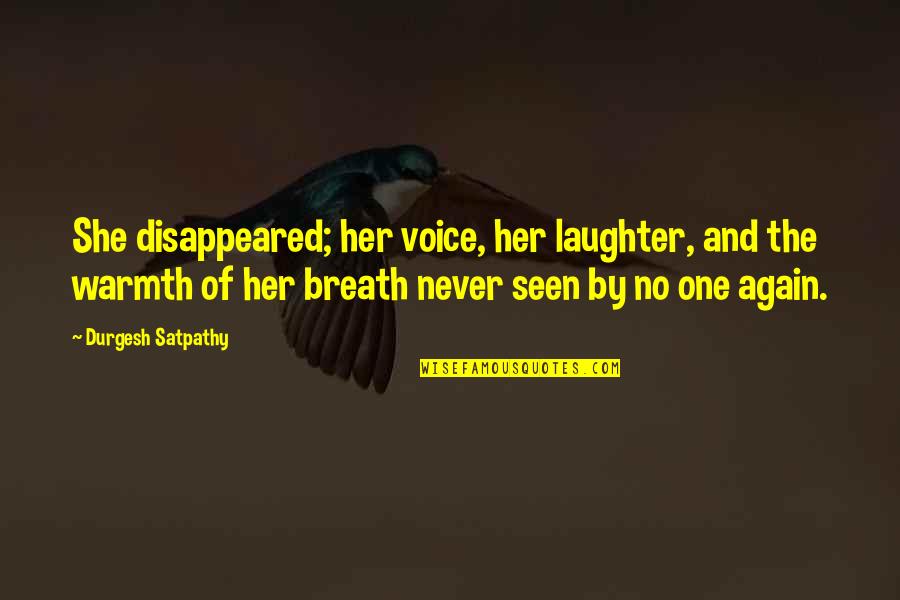 Love Breath Quotes By Durgesh Satpathy: She disappeared; her voice, her laughter, and the