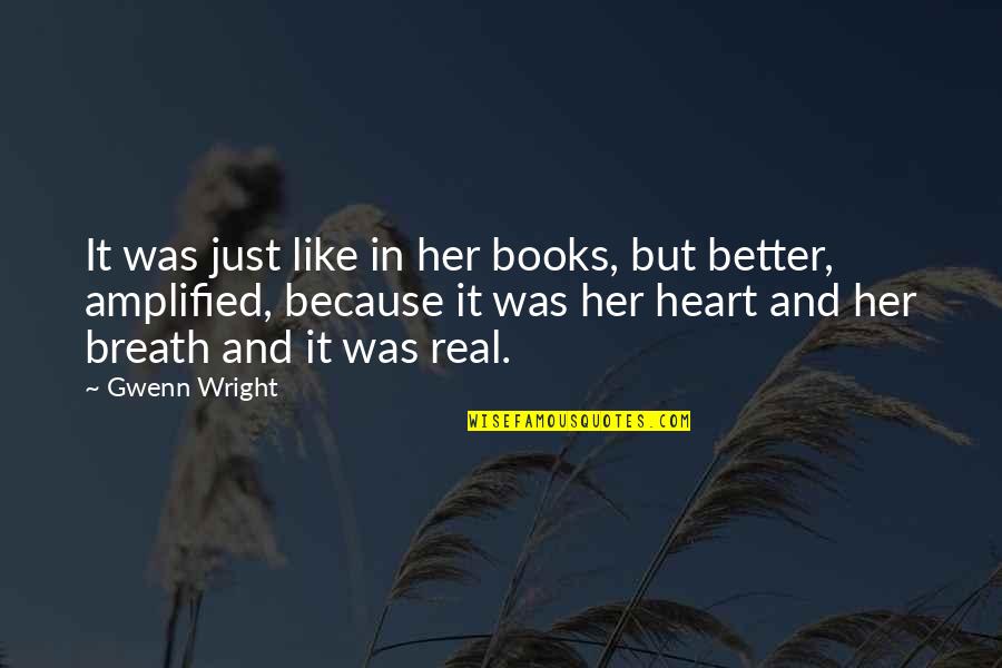 Love Breath Quotes By Gwenn Wright: It was just like in her books, but