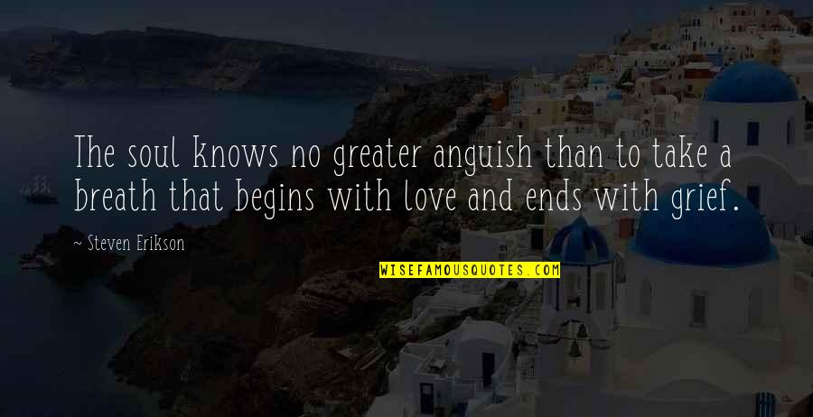 Love Breath Quotes By Steven Erikson: The soul knows no greater anguish than to