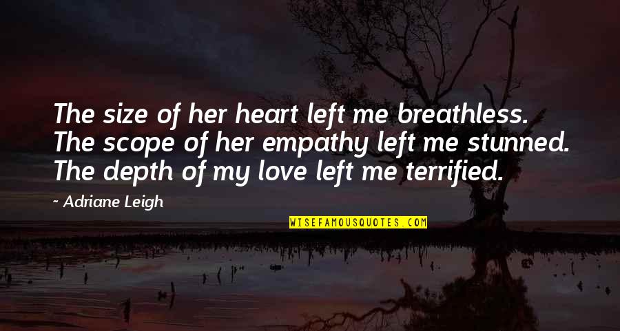 Love Breathless Quotes By Adriane Leigh: The size of her heart left me breathless.