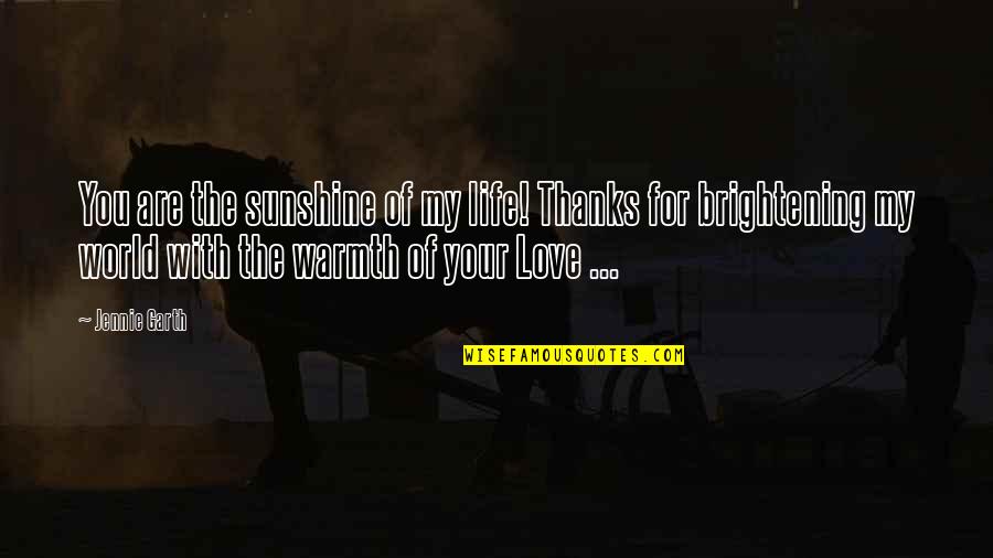 Love Brightening Quotes By Jennie Garth: You are the sunshine of my life! Thanks