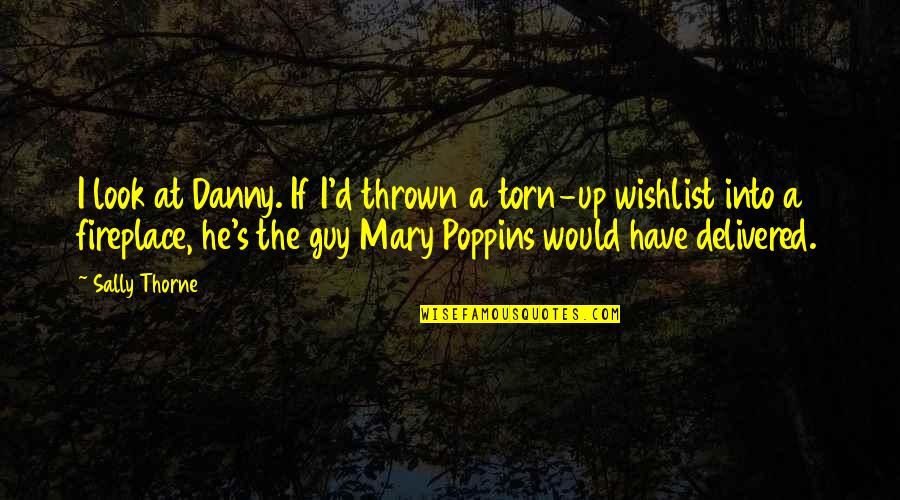 Love Bringing Happiness Quotes By Sally Thorne: I look at Danny. If I'd thrown a