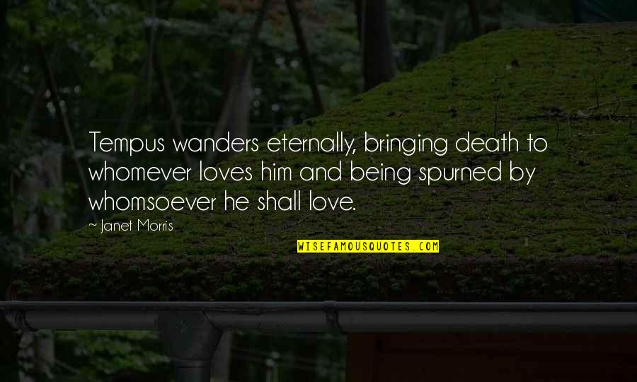 Love Bringing Out The Best Quotes By Janet Morris: Tempus wanders eternally, bringing death to whomever loves