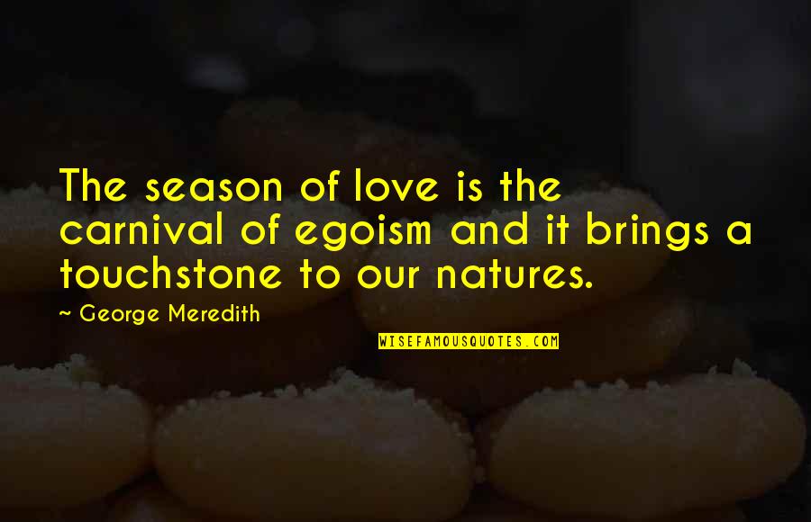 Love Brings Quotes By George Meredith: The season of love is the carnival of