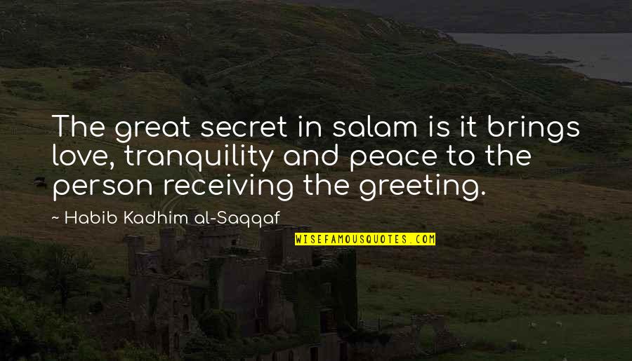 Love Brings Quotes By Habib Kadhim Al-Saqqaf: The great secret in salam is it brings