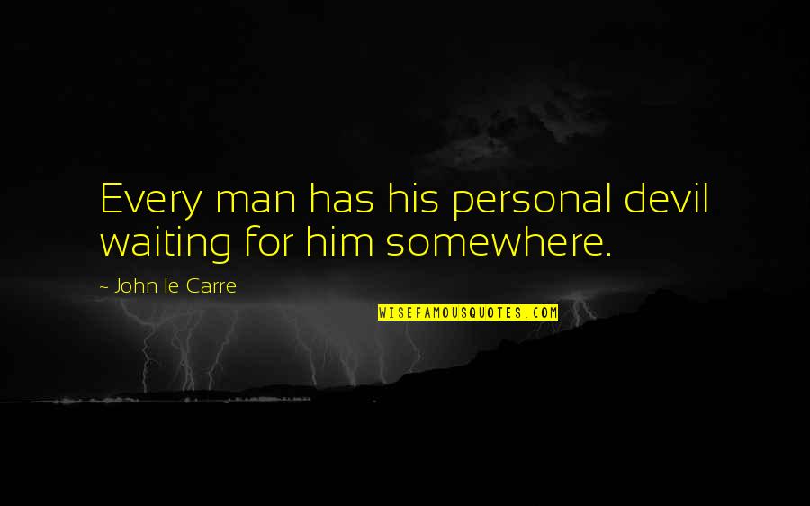 Love Broken Heart Touching Quotes By John Le Carre: Every man has his personal devil waiting for