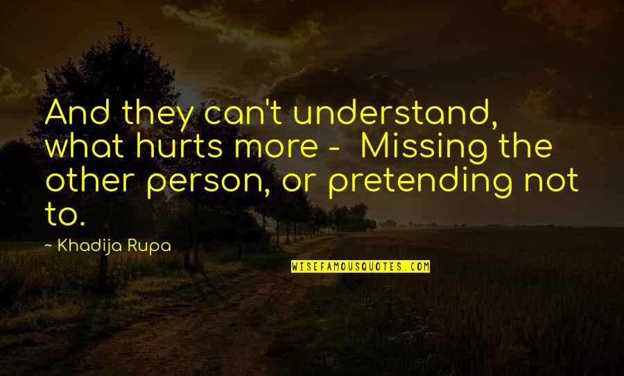 Love Broken Hearts Sadness Quotes By Khadija Rupa: And they can't understand, what hurts more -