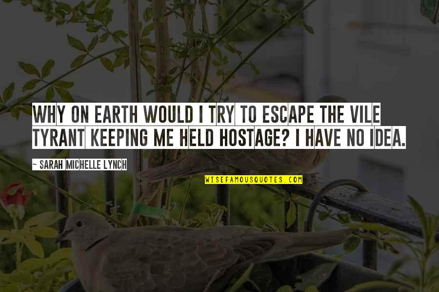 Love Broken Hearts Sadness Tagalog Quotes By Sarah Michelle Lynch: Why on earth would I try to escape Love Broken Hearts Sadness Tagalog Quotes By Sarah Michelle Lynch: Why on earth would I try to escape