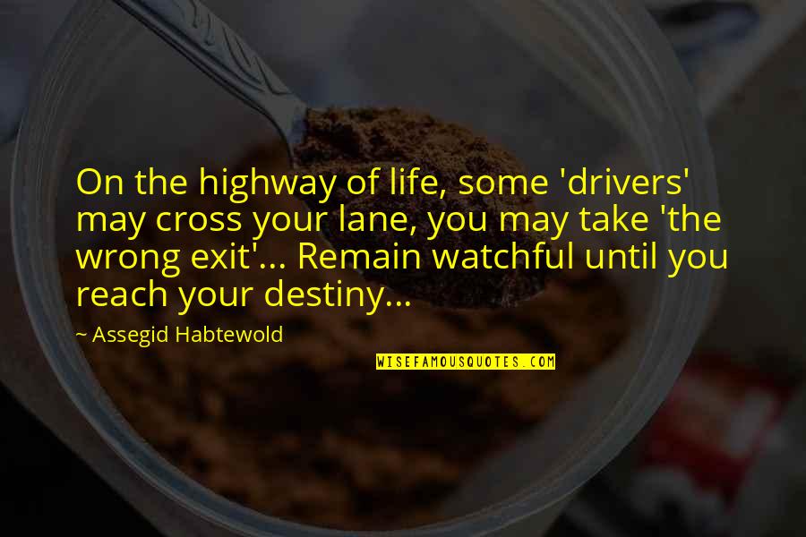 Love Brought Us Back Together Quotes By Assegid Habtewold: On the highway of life, some 'drivers' may