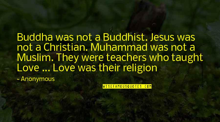 Love Buddhist Quotes By Anonymous: Buddha was not a Buddhist. Jesus was not