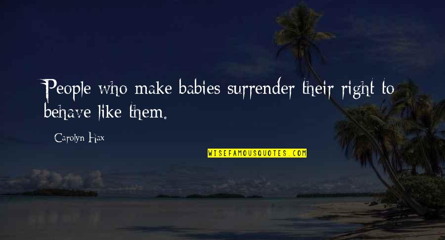 Love Bug Famous Quotes By Carolyn Hax: People who make babies surrender their right to
