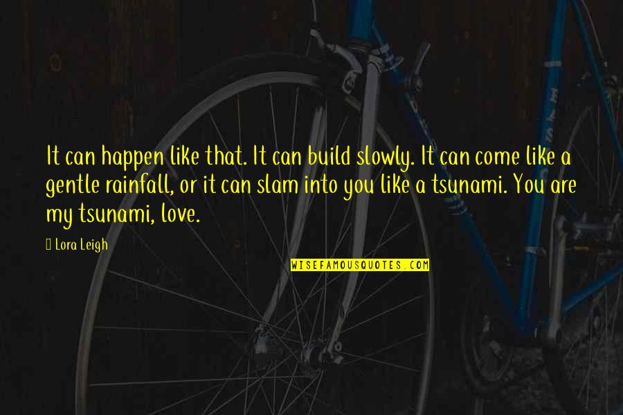 Love Build Quotes By Lora Leigh: It can happen like that. It can build