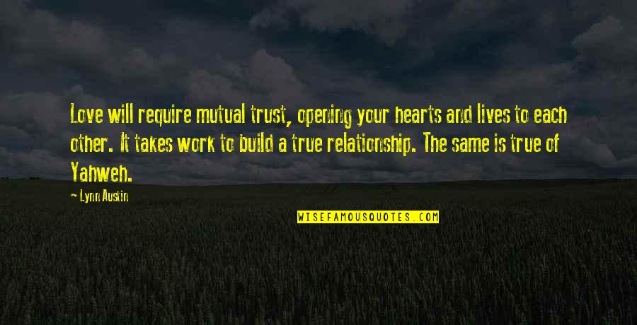 Love Build Quotes By Lynn Austin: Love will require mutual trust, opening your hearts