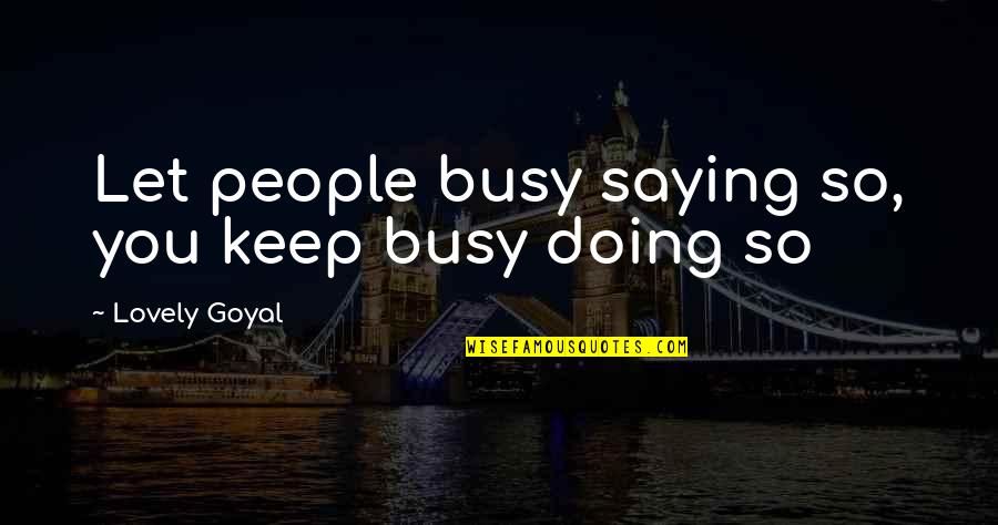 Love Busy Quotes By Lovely Goyal: Let people busy saying so, you keep busy