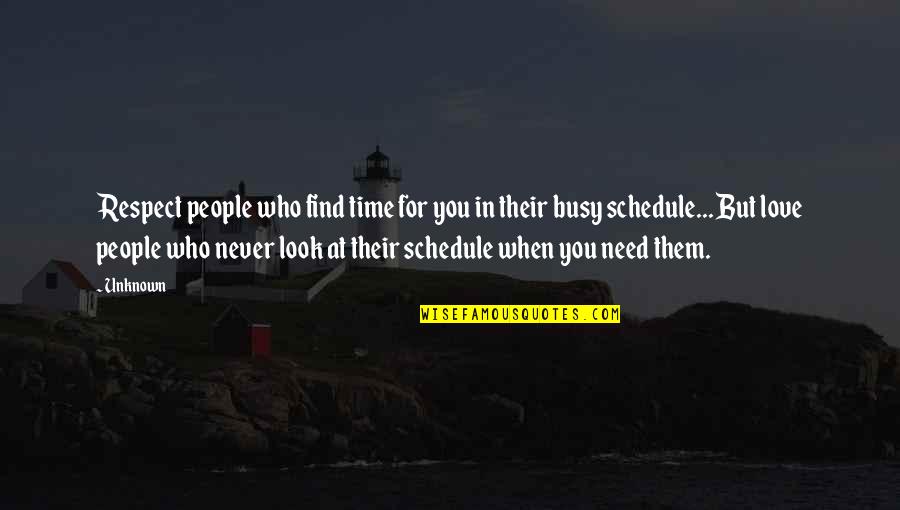Love Busy Quotes By Unknown: Respect people who find time for you in
