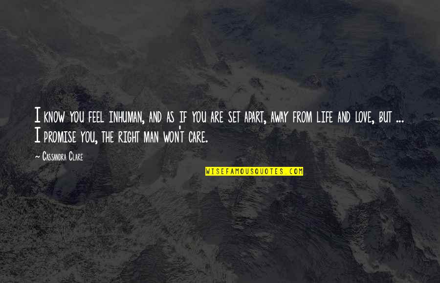 Love But Apart Quotes By Cassandra Clare: I know you feel inhuman, and as if Love But Apart Quotes By Cassandra Clare: I know you feel inhuman, and as if
